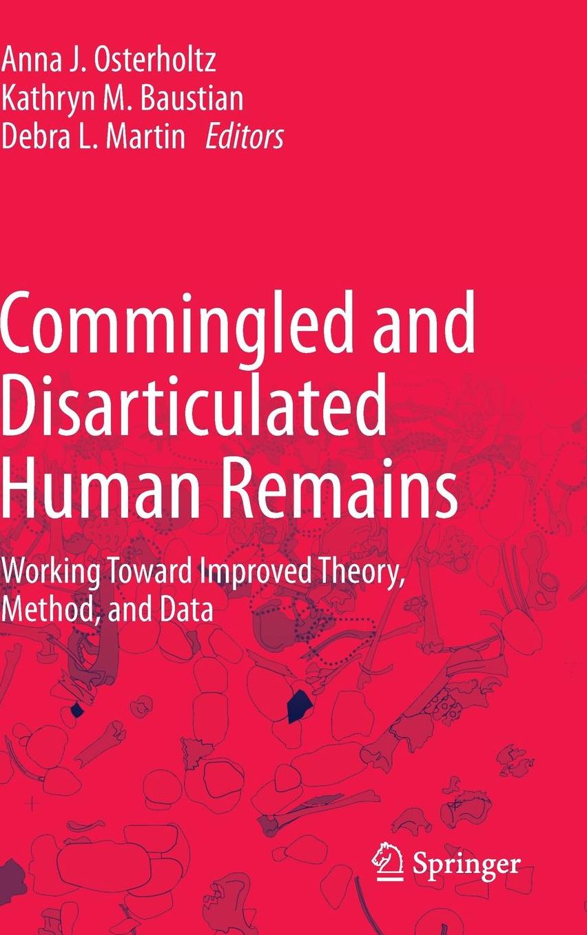 Commingled and Disarticulated Human Remains: Working Toward Improved Theory, Method, and Data