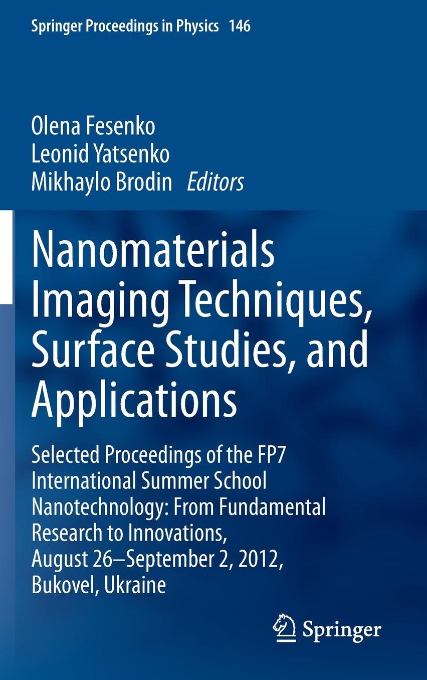 Nanomaterials Imaging Techniques, Surface Studies, and Applications: Selected Proceedings of the FP7 International Summer School Nanotechnology: From Fundamental Research to Innovations, August 26-September 2, 2012, Bukovel, Ukraine