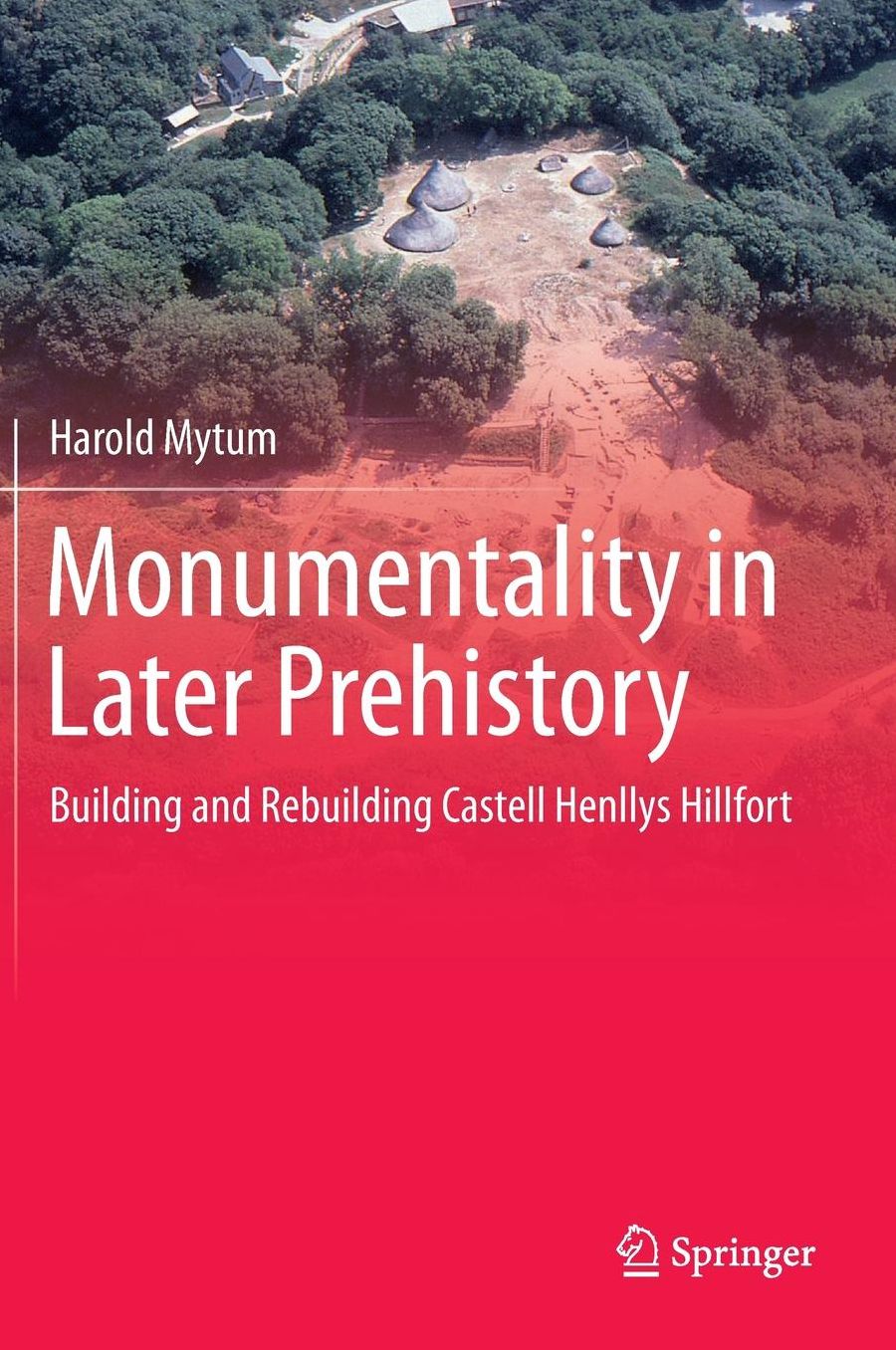 Monumentality in Later Prehistory: Building and Rebuilding Castell Henllys Hillfort