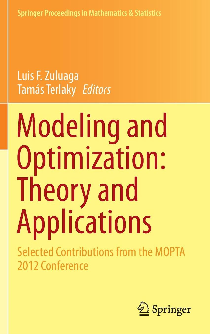 Modeling and Optimization: Theory and Applications: Selected Contributions from the MOPTA 2012 Conference