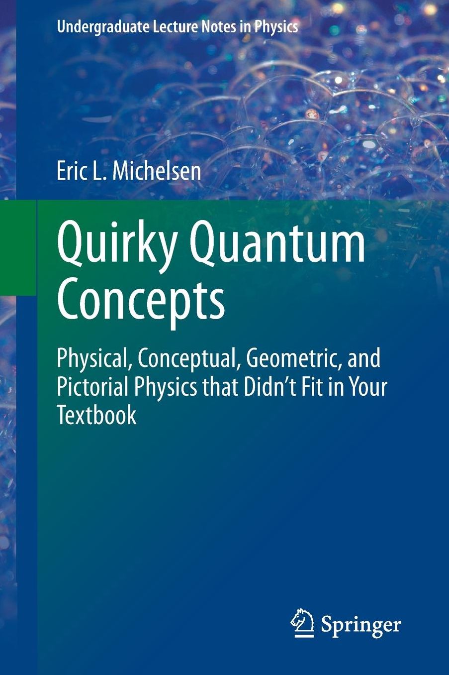 Quirky Quantum Concepts: Physical, Conceptual, Geometric, and Pictorial Physics that Didn't Fit in Your Textbook