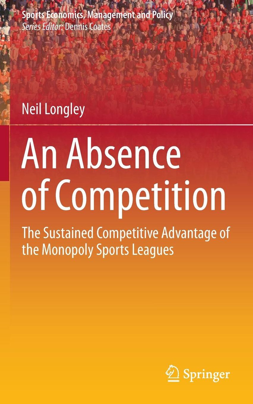 An Absence of Competition: The Sustained Competitive Advantage of the Monopoly Sports Leagues