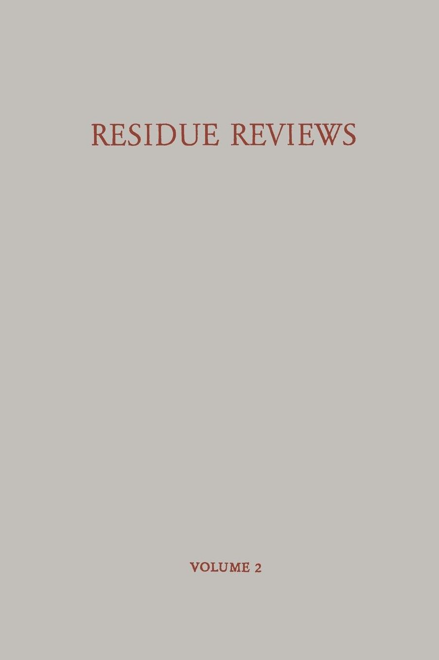 Residue Reviews / Rückstands-Berichte: Residues of Pesticides and Other Foreign Chemicals in Foods and Feeds / Rückstände von Pesticiden und Anderen Fremdstoffen in Nahrungs- und Futtermitteln