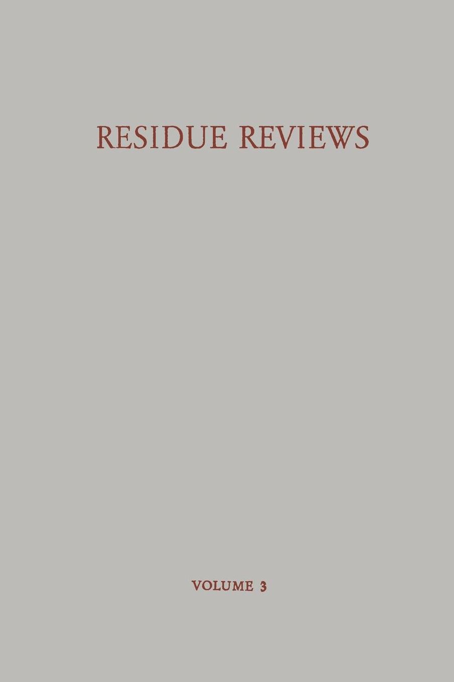 Residue Reviews / Rückstands-Berichte: Residues of Pesticides and Other Foreign Chemicals in Foods and Feeds / Rückstände von Pesticiden und Anderen Fremdstoffen in Nahrungs- und Futtermitteln