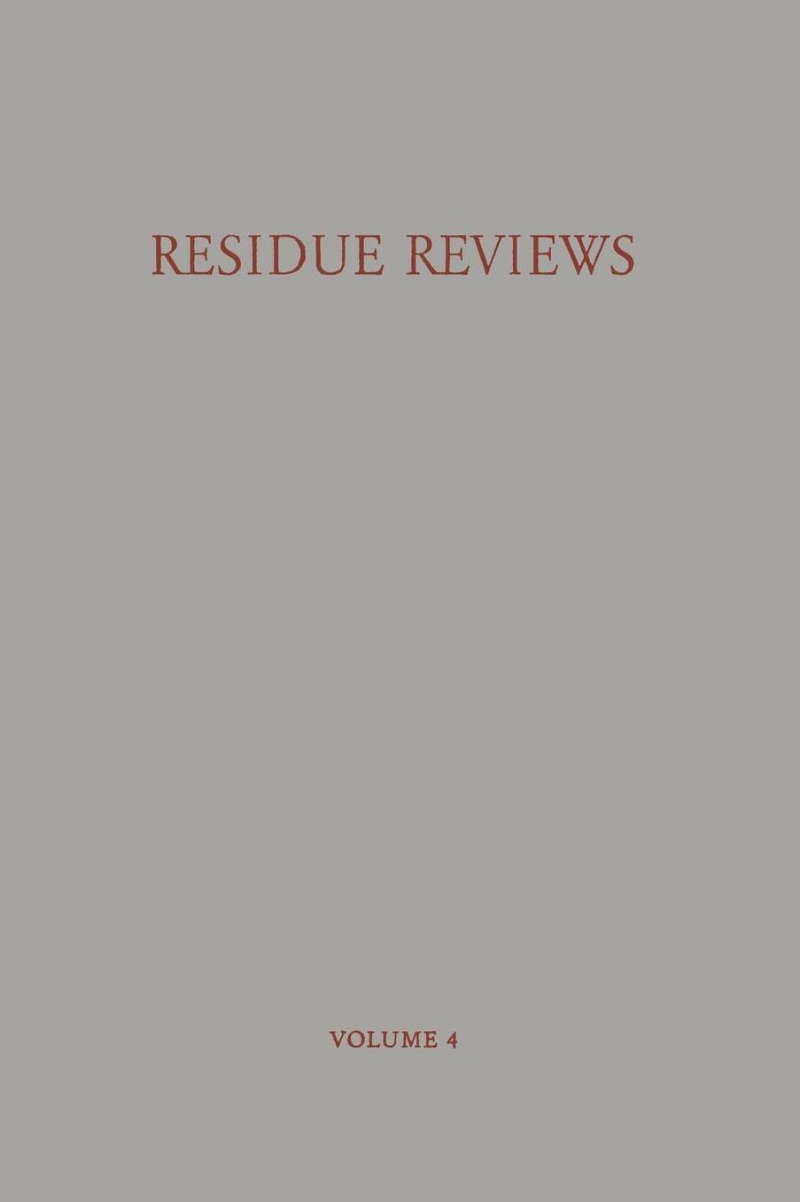 Residue Reviews / Ruckstands-Berichte: Residues of Pesticides and other Foreign Chemicals in Foods and Feeds / Ruckstande von Pesticiden und Anderen Fremdstoffen in Nahrungs- und Futtermitteln