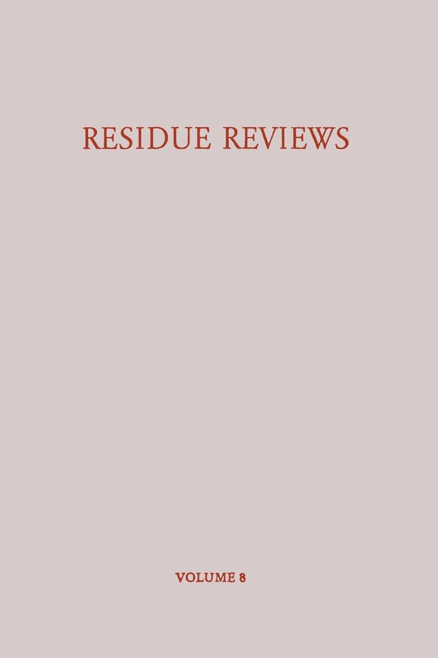 Residue Reviews / Rückstands-Berichte: Residues of Pesticides and other Foreign Chemicals in Foods and Feeds / Rückstände von Pesticiden und Anderen Fremdstoffen in Nahrungs- und Futtermitteln