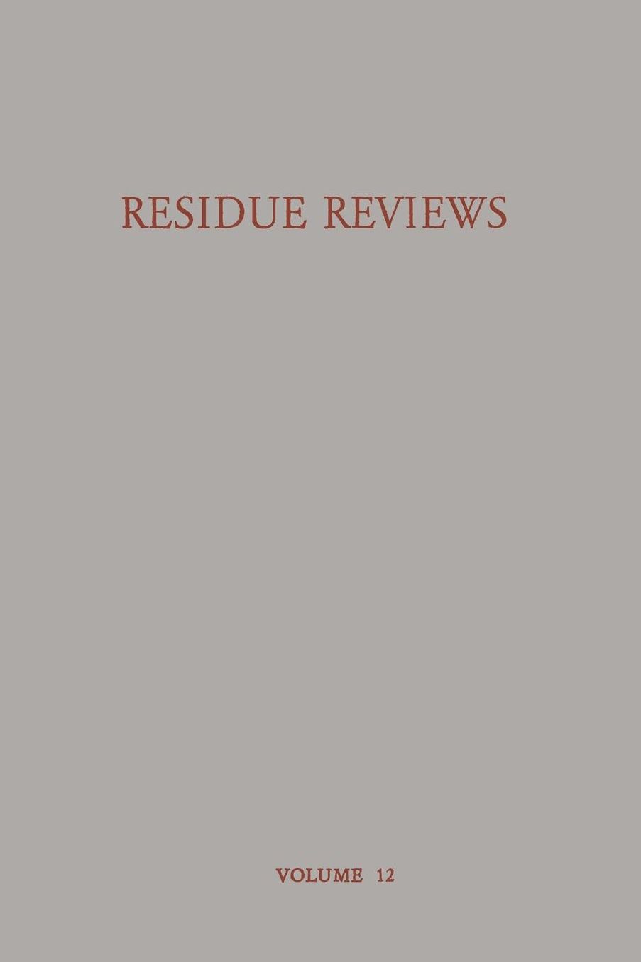 Residue Reviews Residues of Pesticides and other Foreign Chemicals in Foods and Feeds / Ruckstands-Berichte Ruckstande von Pesticiden und Anderen Fremdstoffen in Nahrungs- und Futtermitteln