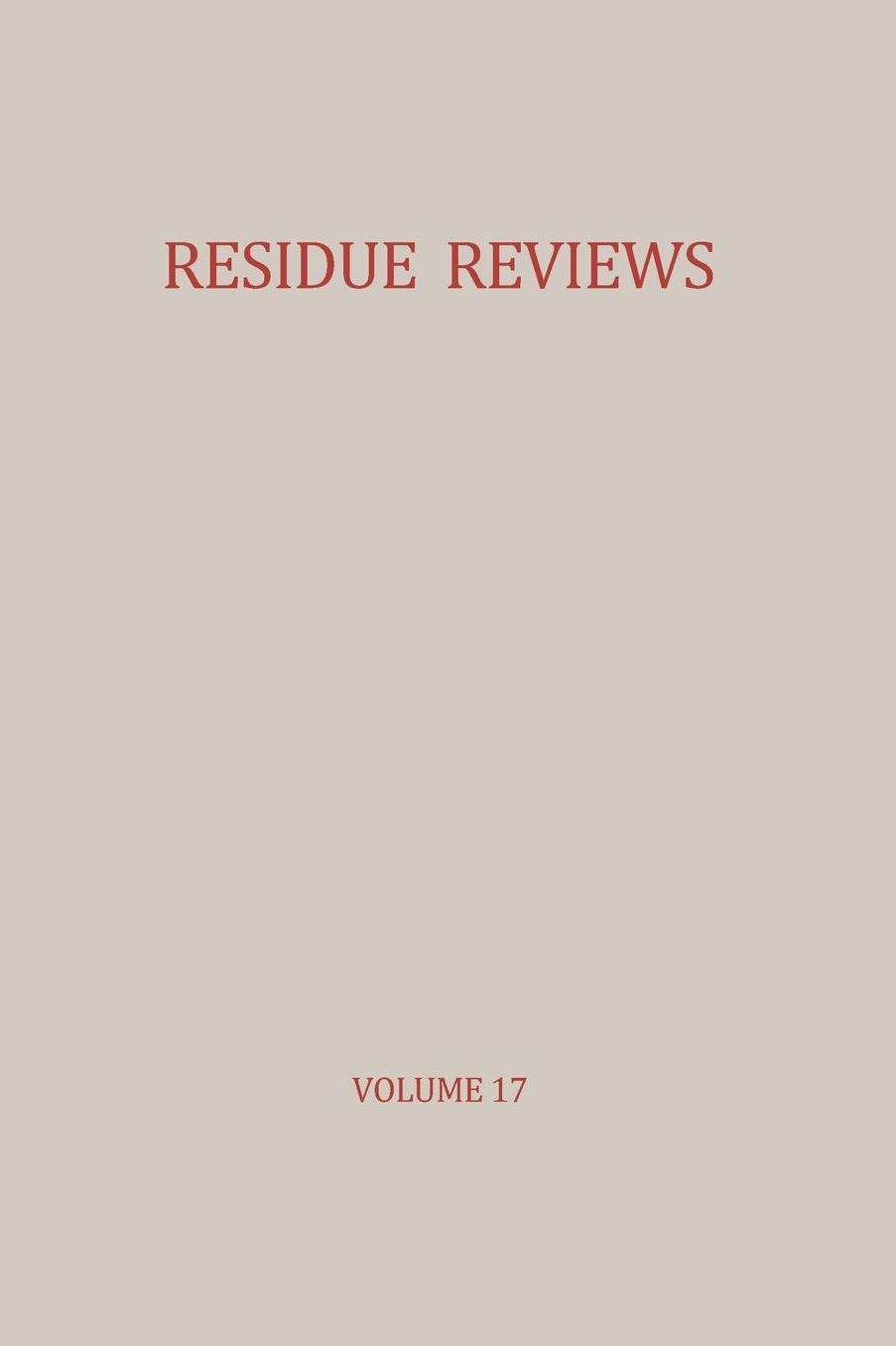 Residue Reviews / Rückstands-Berichte: Residues of Pesticides and other Foreign Chemicals in Foods and Feeds / Rückstände von Pesticiden und anderen Fremdstoffen in Nahrungs- und Futtermitteln
