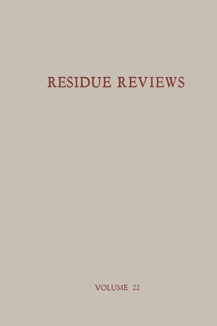 Residue Reviews / Rückstands-Berichte: Residues of Pesticides and Other Foreign Chemicals in Foods and Feeds / Rückstände von Pesticiden und anderen Fremdstoffen in Nahrungs- und Futtermitteln