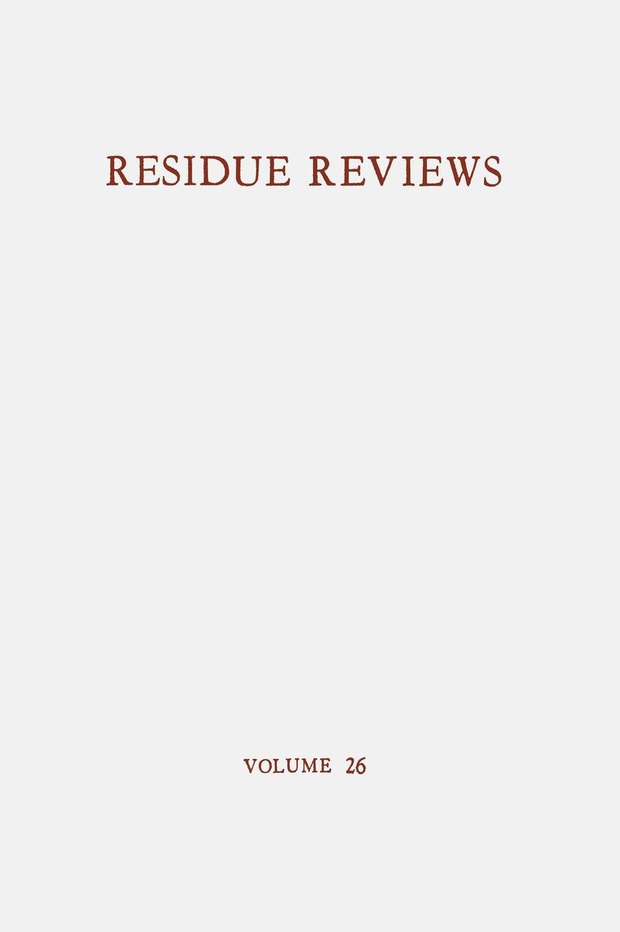 Residue Reviews / Ruckstands-Berichte: Residues of Pesticides and Other Foreign Chemicals in Foods and Feeds / Ruckstande von Pesticiden und anderen Fremdstoffen in Nahrungs- und Futtermitteln