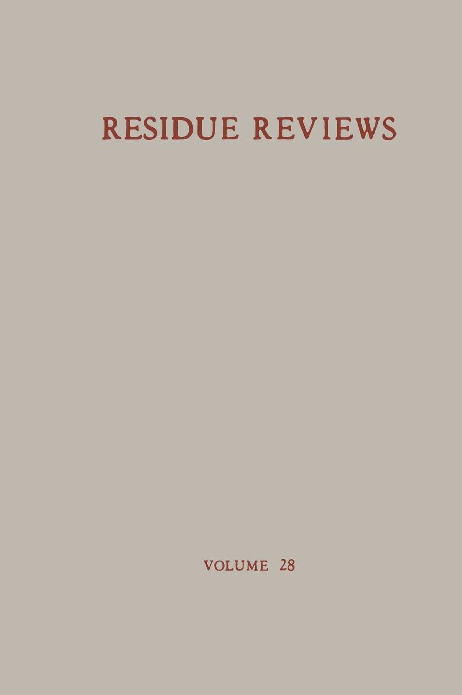 Residue Reviews / Rückstands-Berichte: Residue of Pesticides and Other Foreign Chemical in Foods and Feeds / Rückstände von Pesticiden und anderen Fremdstoffen in Nahrungs- und Futtermitteln