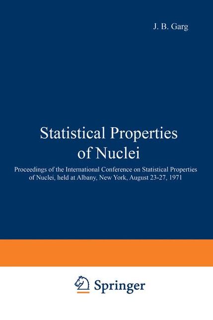 Statistical Properties of Nuclei: Proceedings of the International Conference on Statistical Properties of Nuclei, held at Albany, New York, August 23-27, 1971