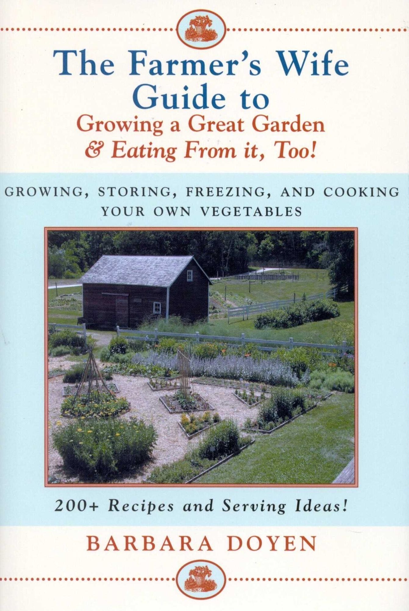 The Farmer's Wife Guide To Growing A Great Garden And Eating From It, Too!: Storing, Freezing, and Cooking Your Own Vegetables