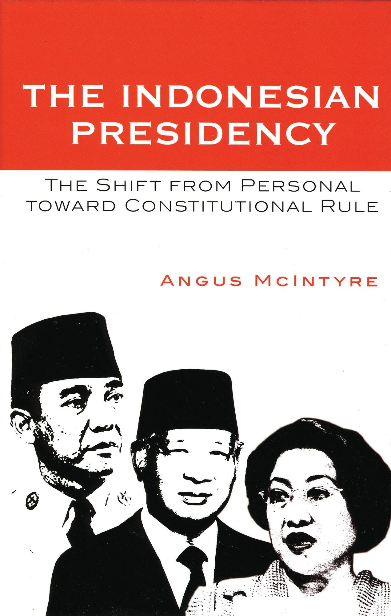 The Indonesian Presidency: The Shift from Personal toward Constitutional Rule