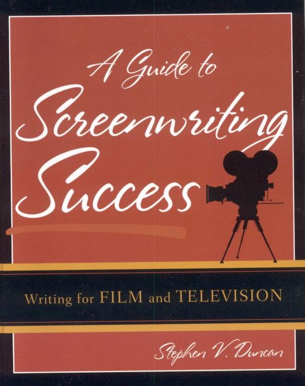 A Guide to Screenwriting Success: Writing for Film and Television