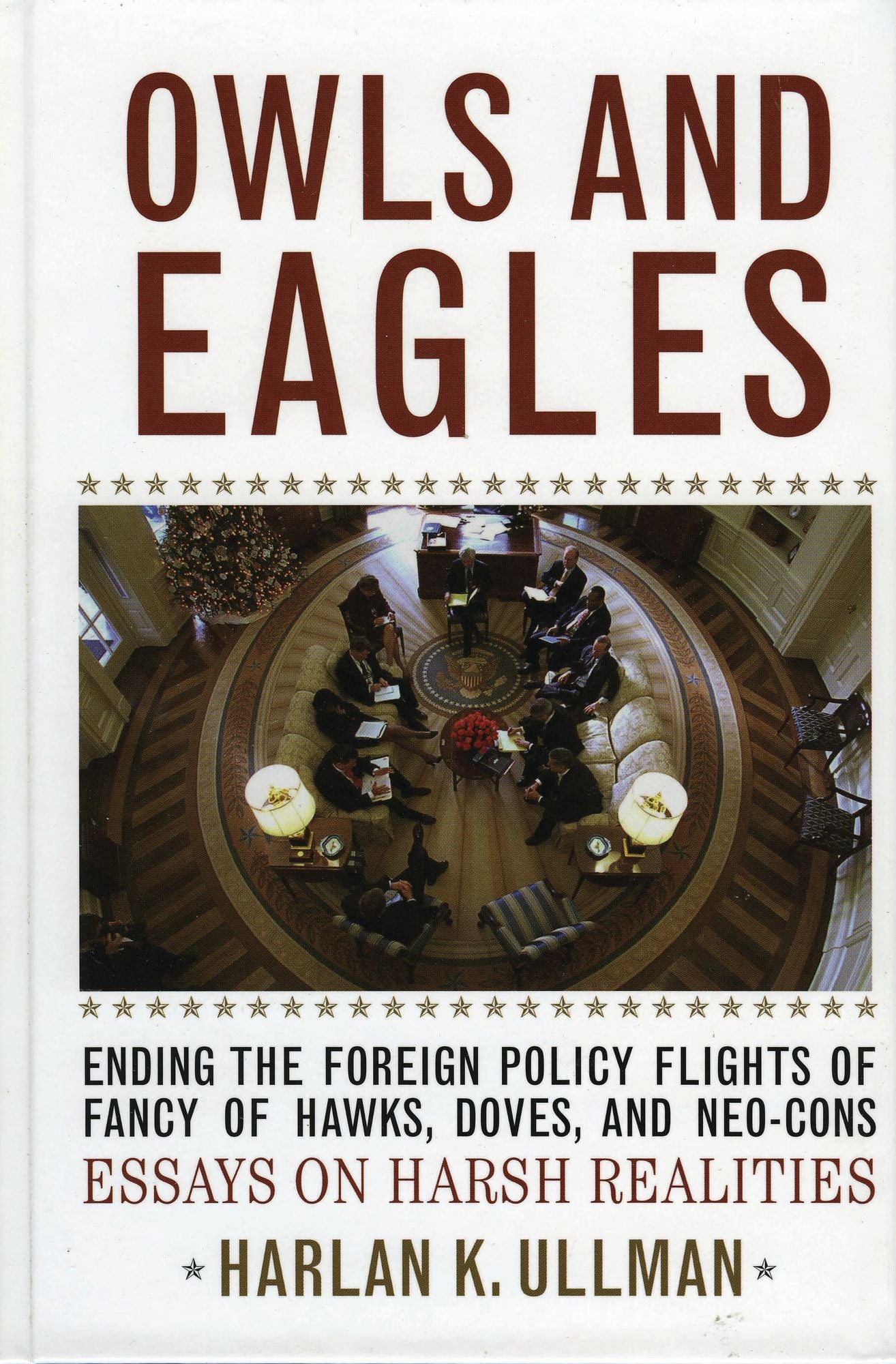 Owls and Eagles: Ending the Foreign Policy Flights of Fancy of Hawks, Doves, and Neo-Cons