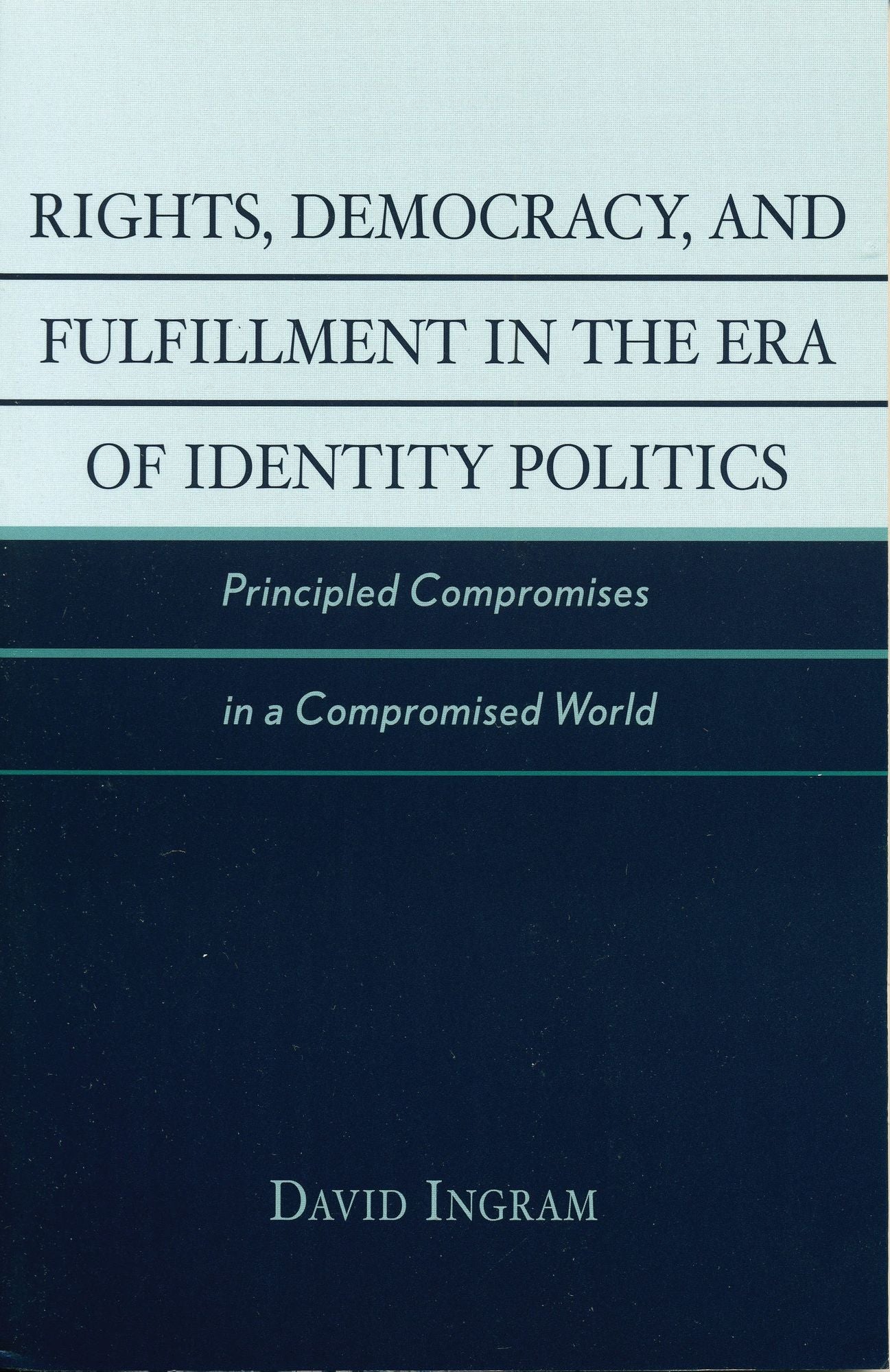 Rights, Democracy, and Fulfillment in the Era of Identity Politics: Principled Compromises in a Compromised World