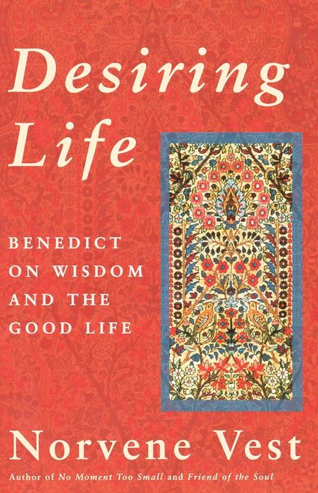 Desiring Life: Benedict on Wisdom and the Good Life