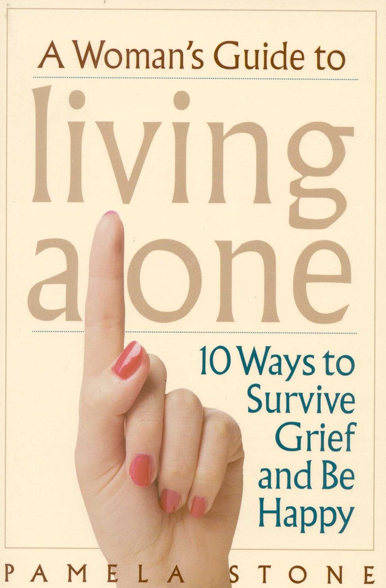 A Woman's Guide to Living Alone: 10 Ways to Survive Grief and Be Happy