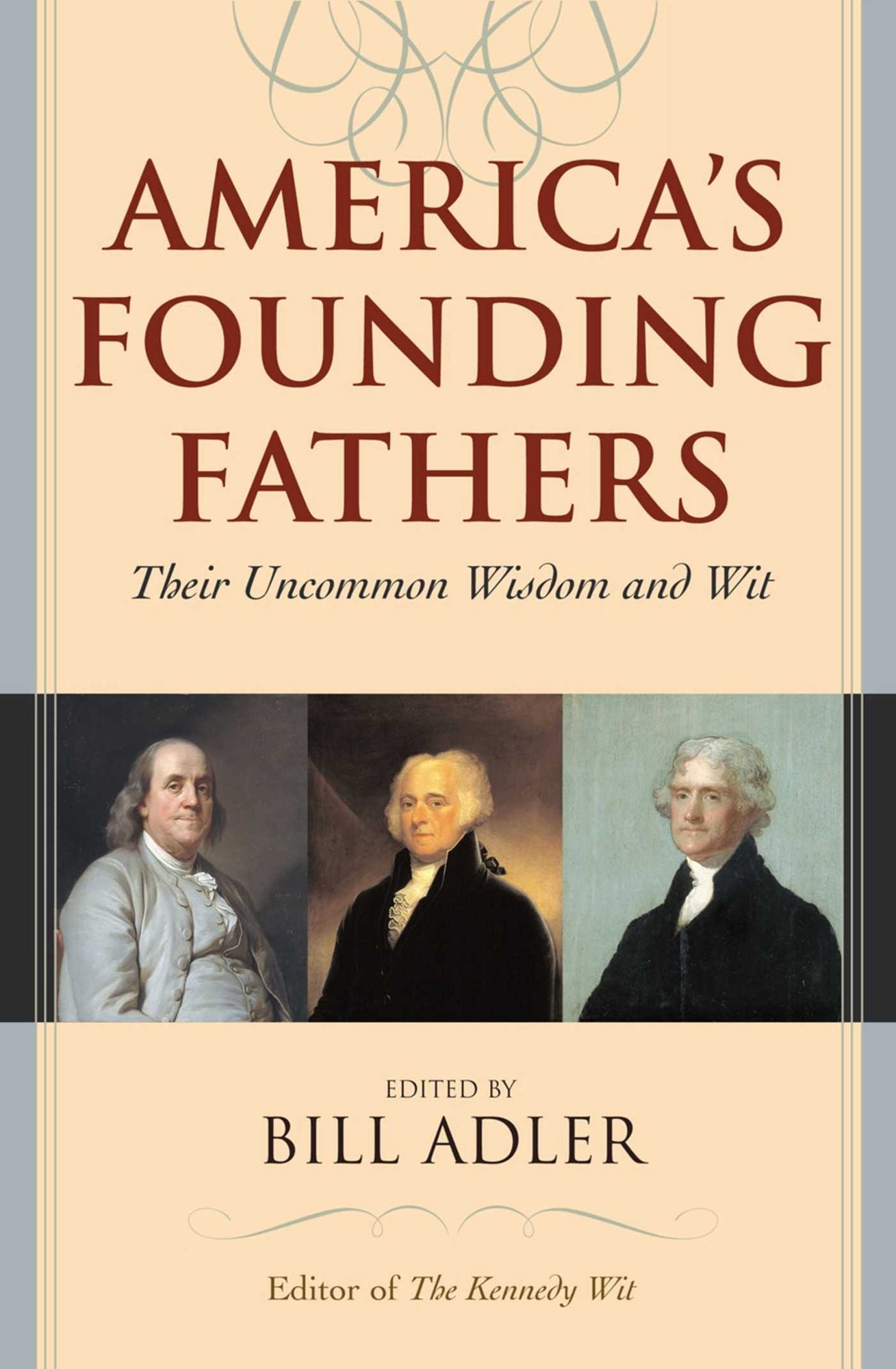 America's Founding Fathers: Their Uncommon Wisdom and Wit