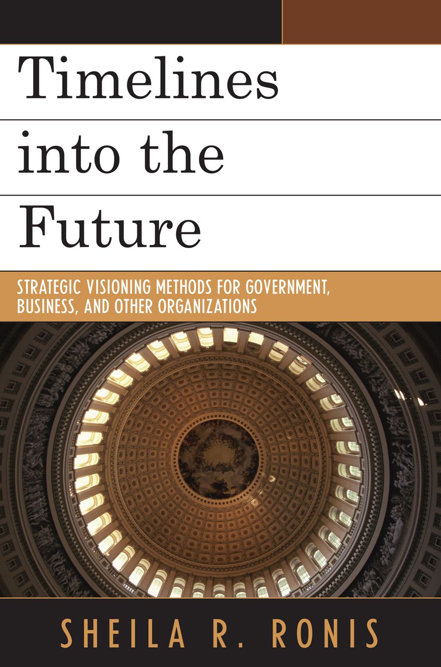 Timelines into the Future: Strategic Visioning Methods for Government, Business, and Other Organizations
