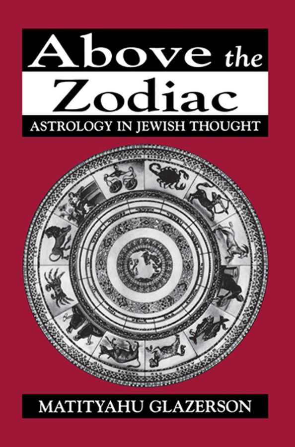 Above the Zodiac: Astrology in Jewish Thought