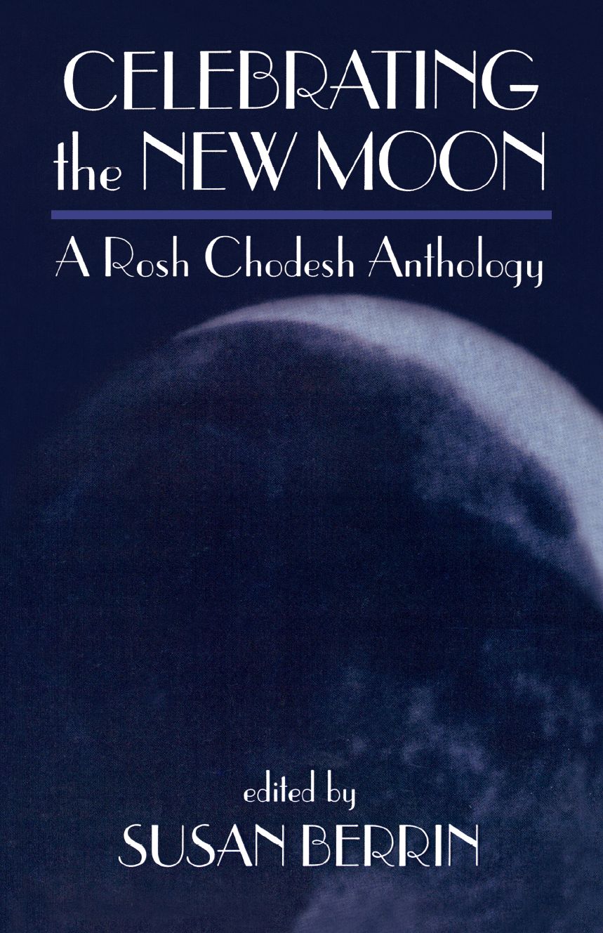 Celebrating the New Moon: A Rosh Chodesh Anthology