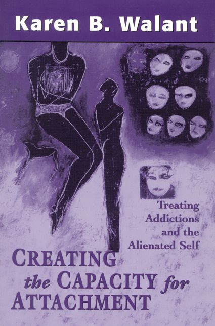 Creating the Capacity for Attachment: Treating Addictions and the Alienated Self