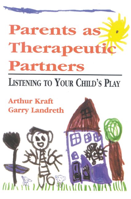 Parents as Therapeutic Partners: Are You Listening to Your Child's Play?