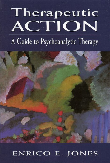 Therapeutic Action: A Guide to Psychoanalytic Therapy