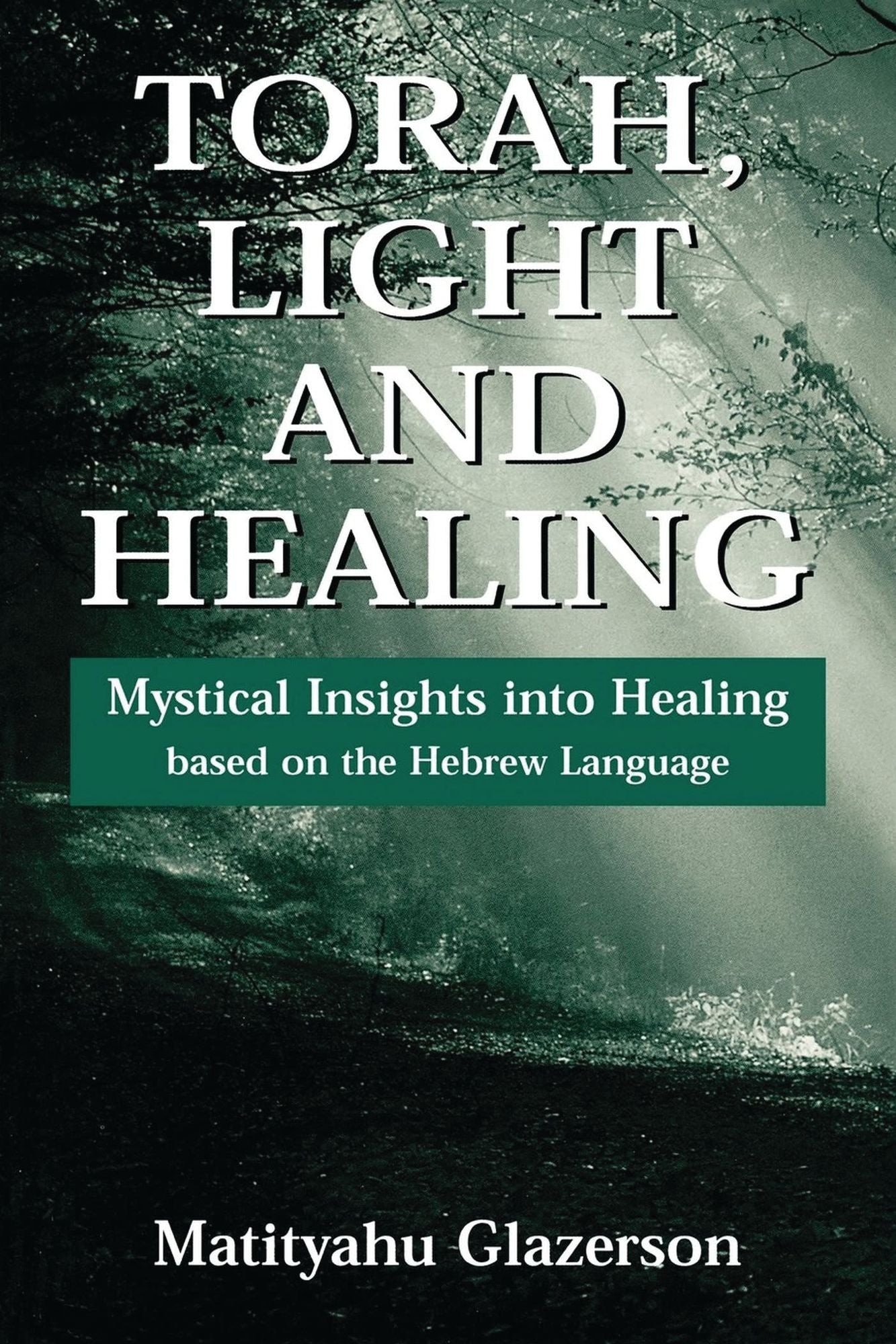 Torah, Light and Healing: Mystical Insights into Healing Based on the Hebrew Language