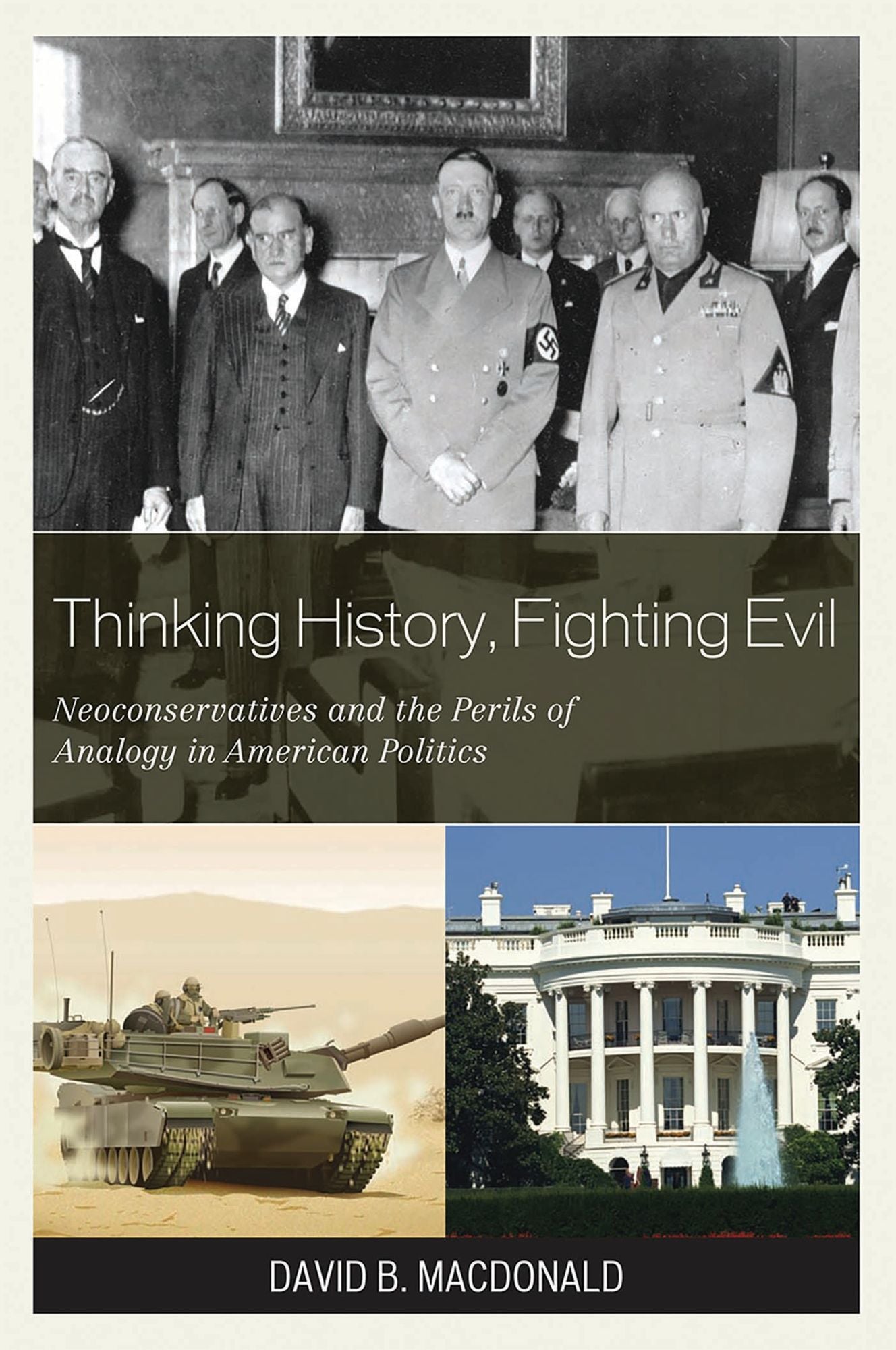 Thinking History, Fighting Evil: Neoconservatives and the Perils of Analogy in American Politics
