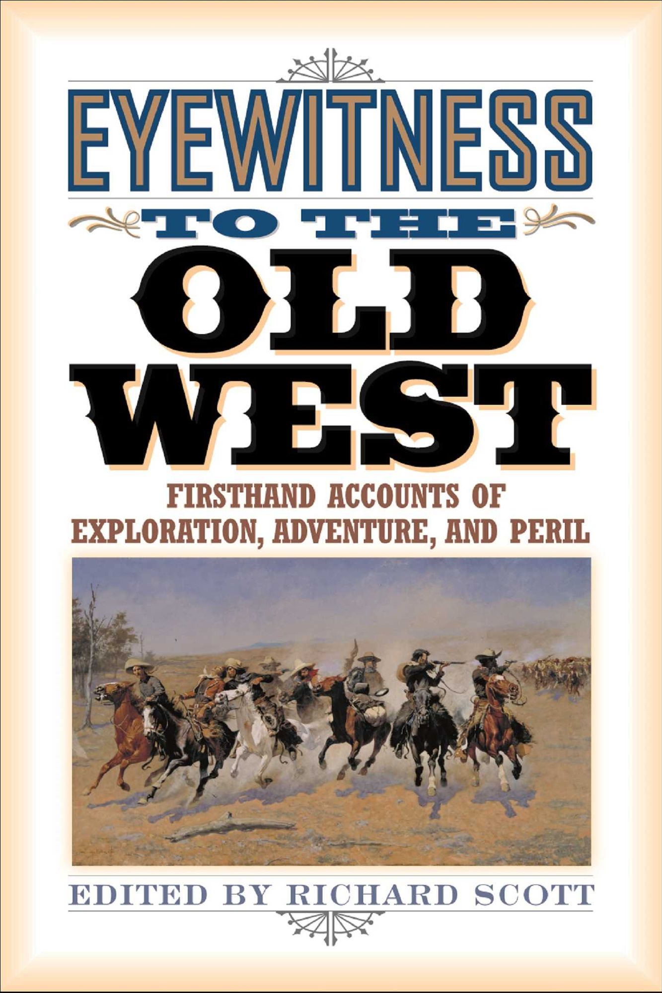 Eyewitness to the Old West: Firsthand Accounts of Exploration, Adventure, and Peril