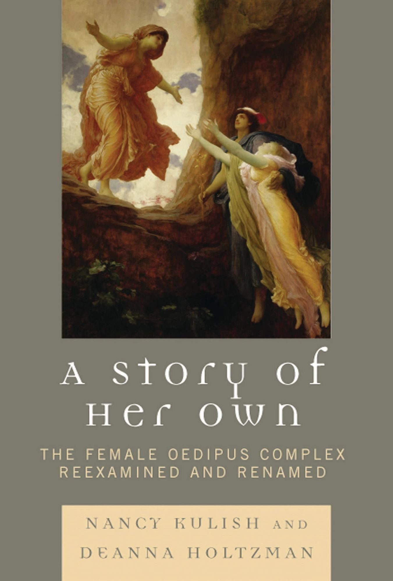 A Story of Her Own: The Female Oedipus Complex Reexamined and Renamed