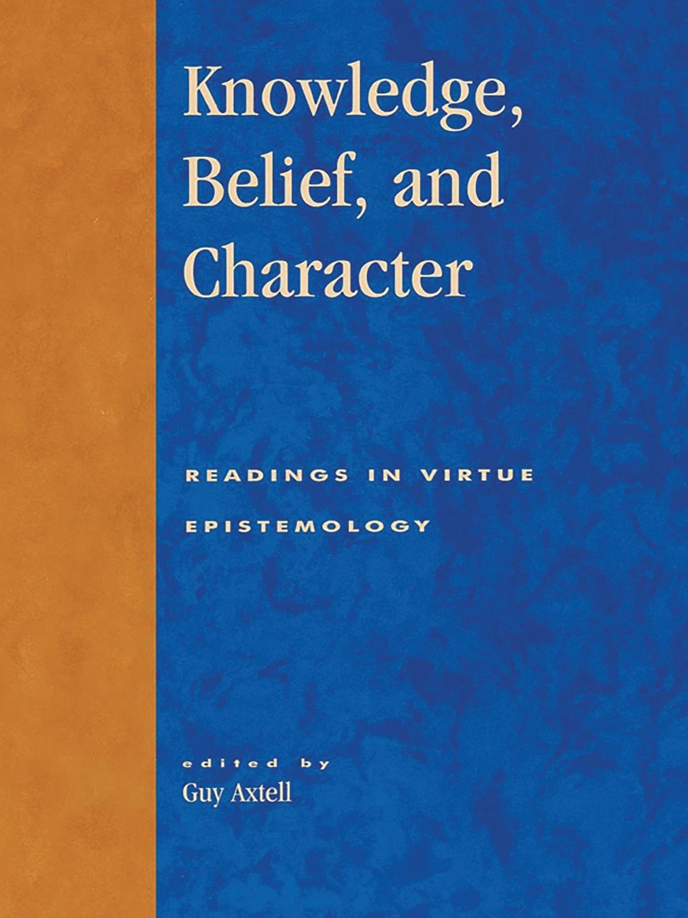 Knowledge, Belief, and Character: Readings in Contemporary Virtue Epistemology