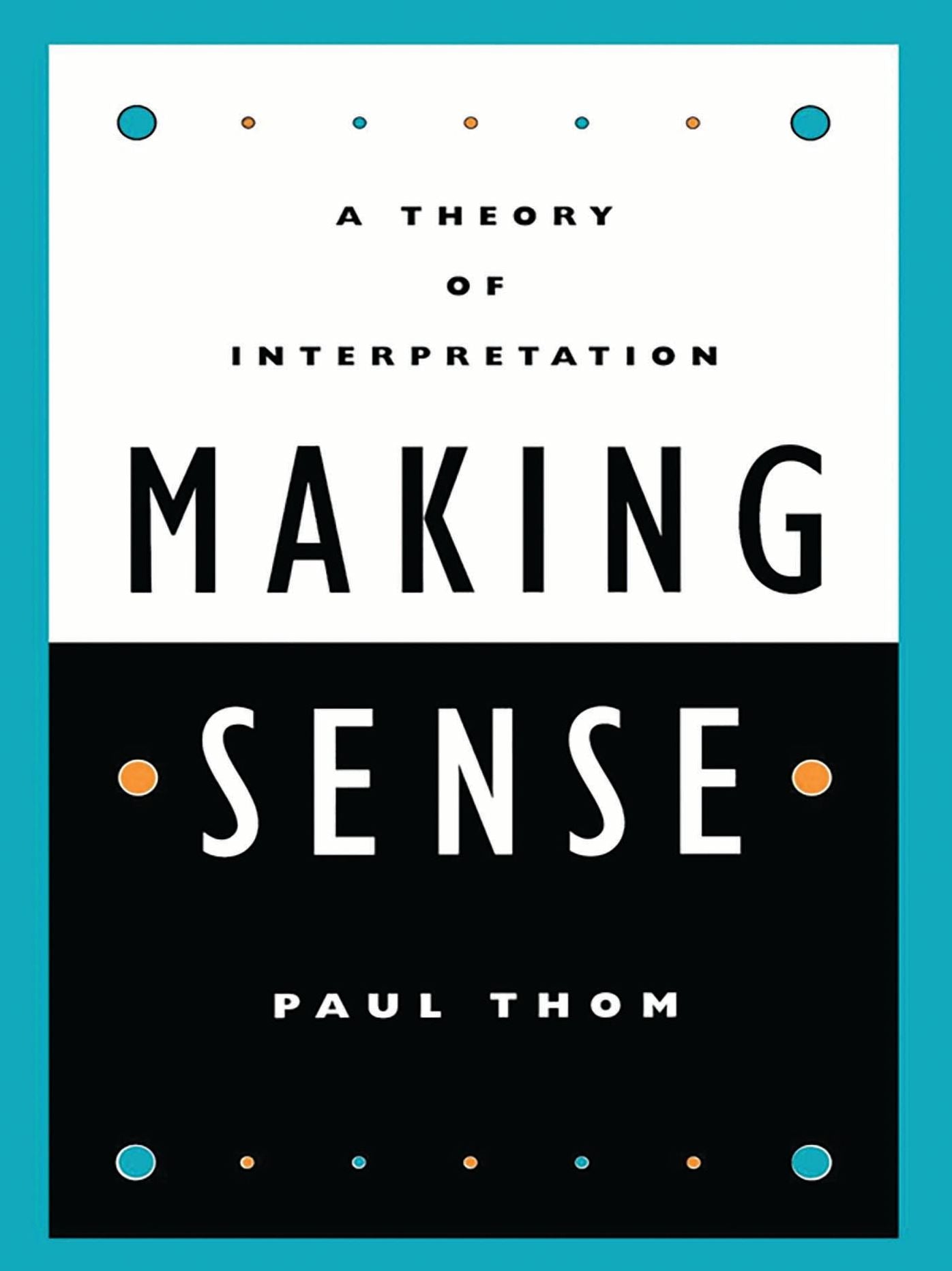Making Sense: A Theory of Interpretation
