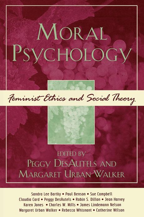 Moral Psychology: Feminist Ethics and Social Theory