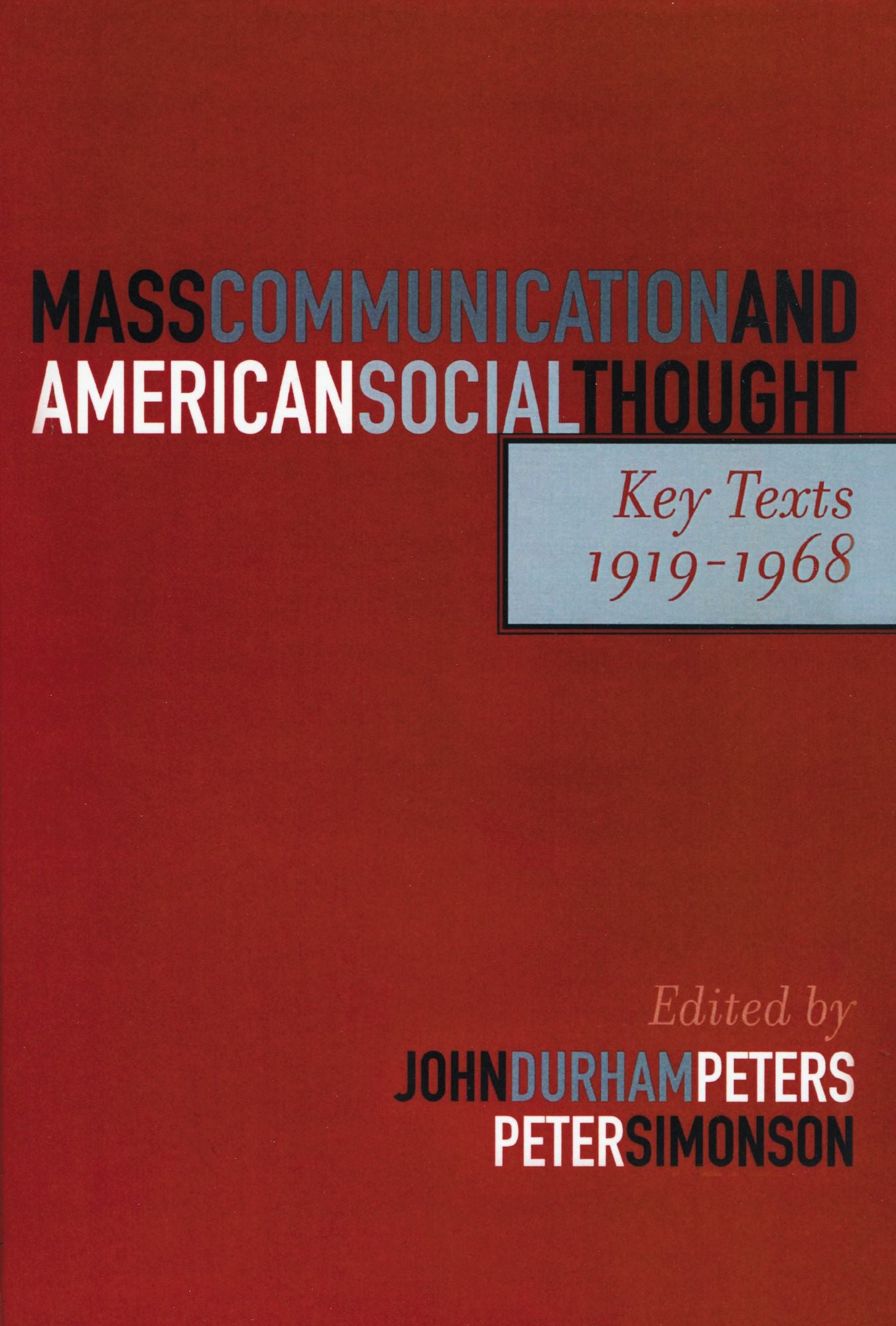 Mass Communication and American Social Thought: Key Texts, 1919-1968