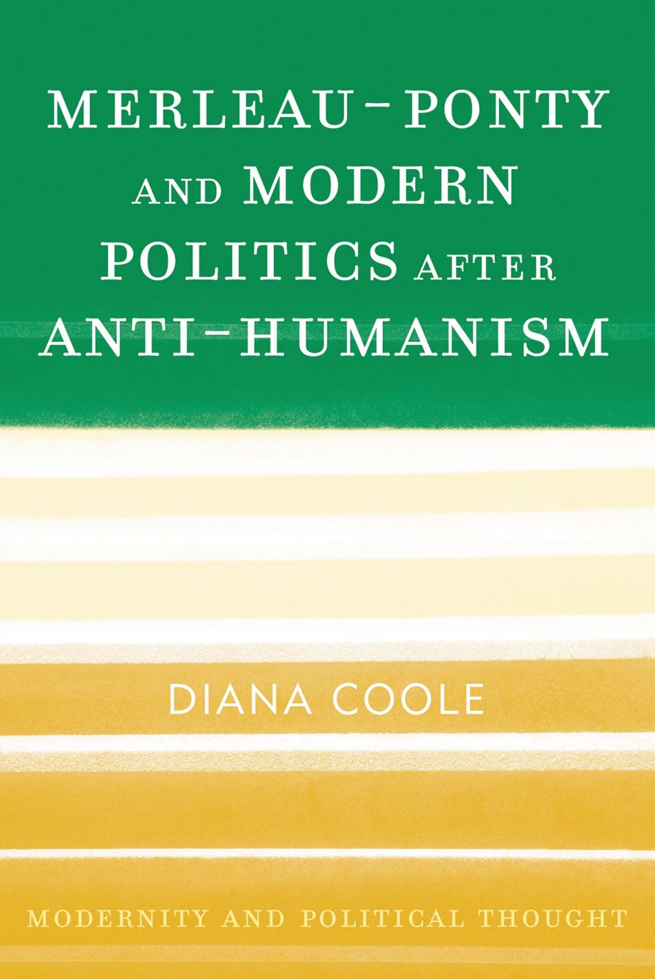 Merleau-Ponty and Modern Politics After Anti-Humanism