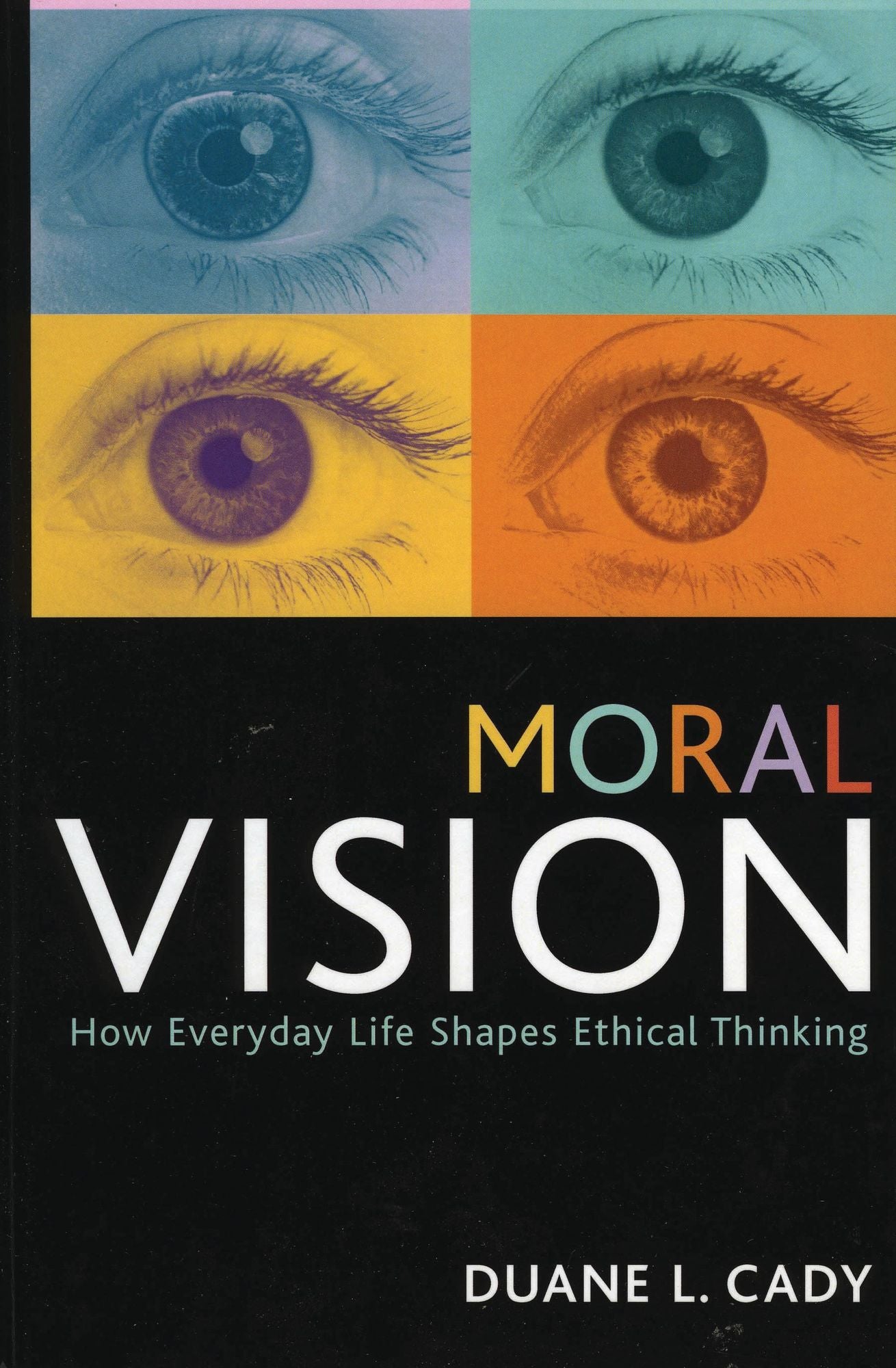 Moral Vision: How Everyday Life Shapes Ethical Thinking