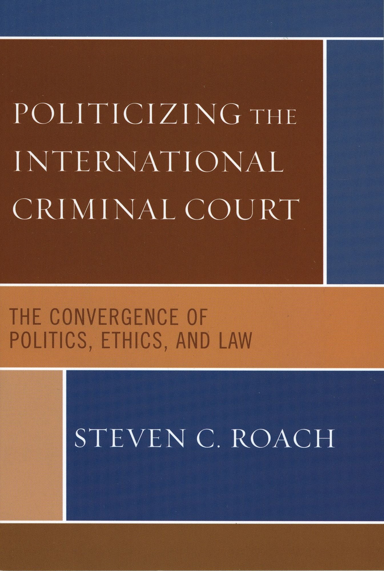 Politicizing the International Criminal Court: The Convergence of Politics, Ethics, and Law