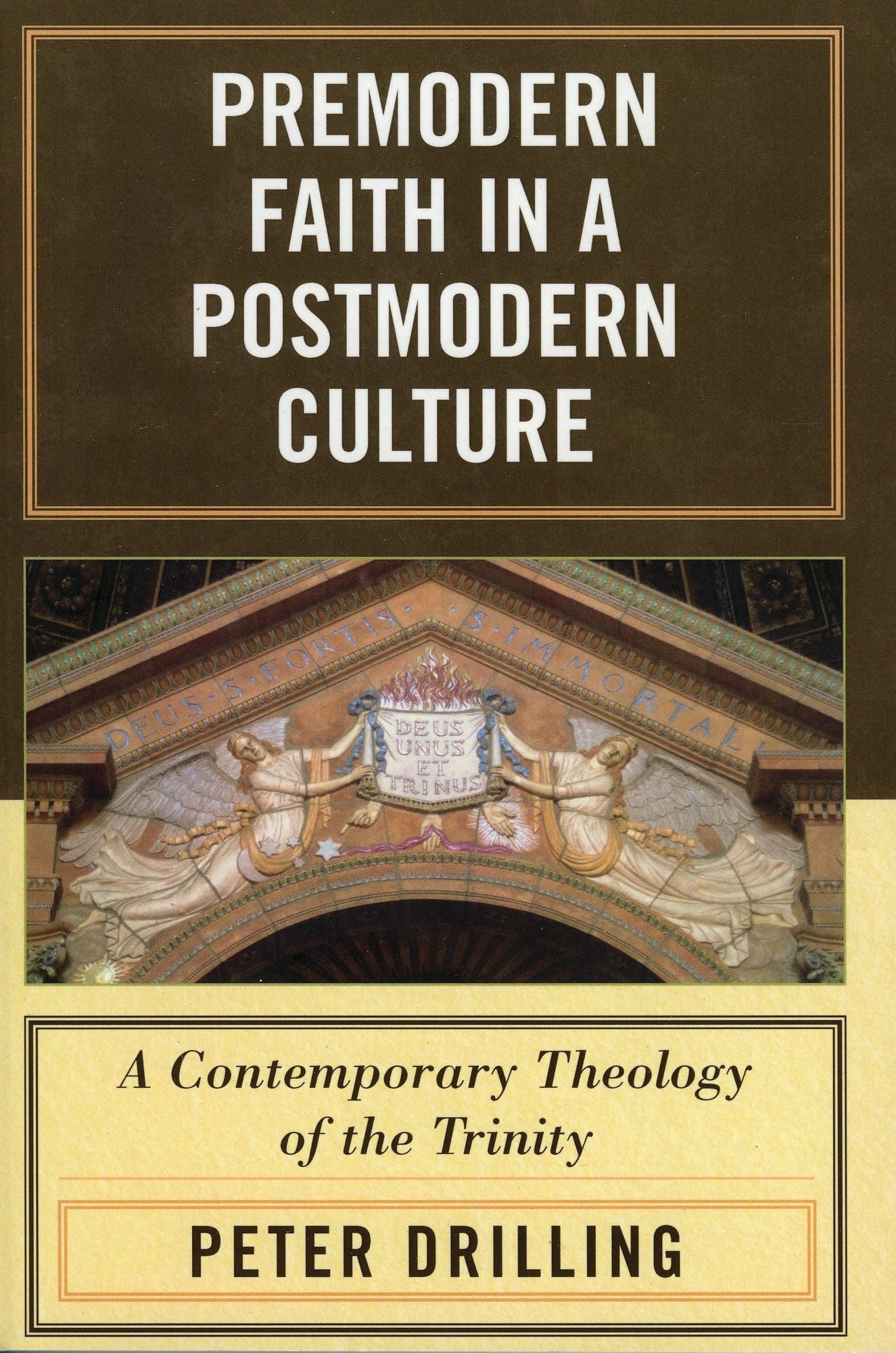 Premodern Faith in a Postmodern Culture: A Contemporary Theology of the Trinity