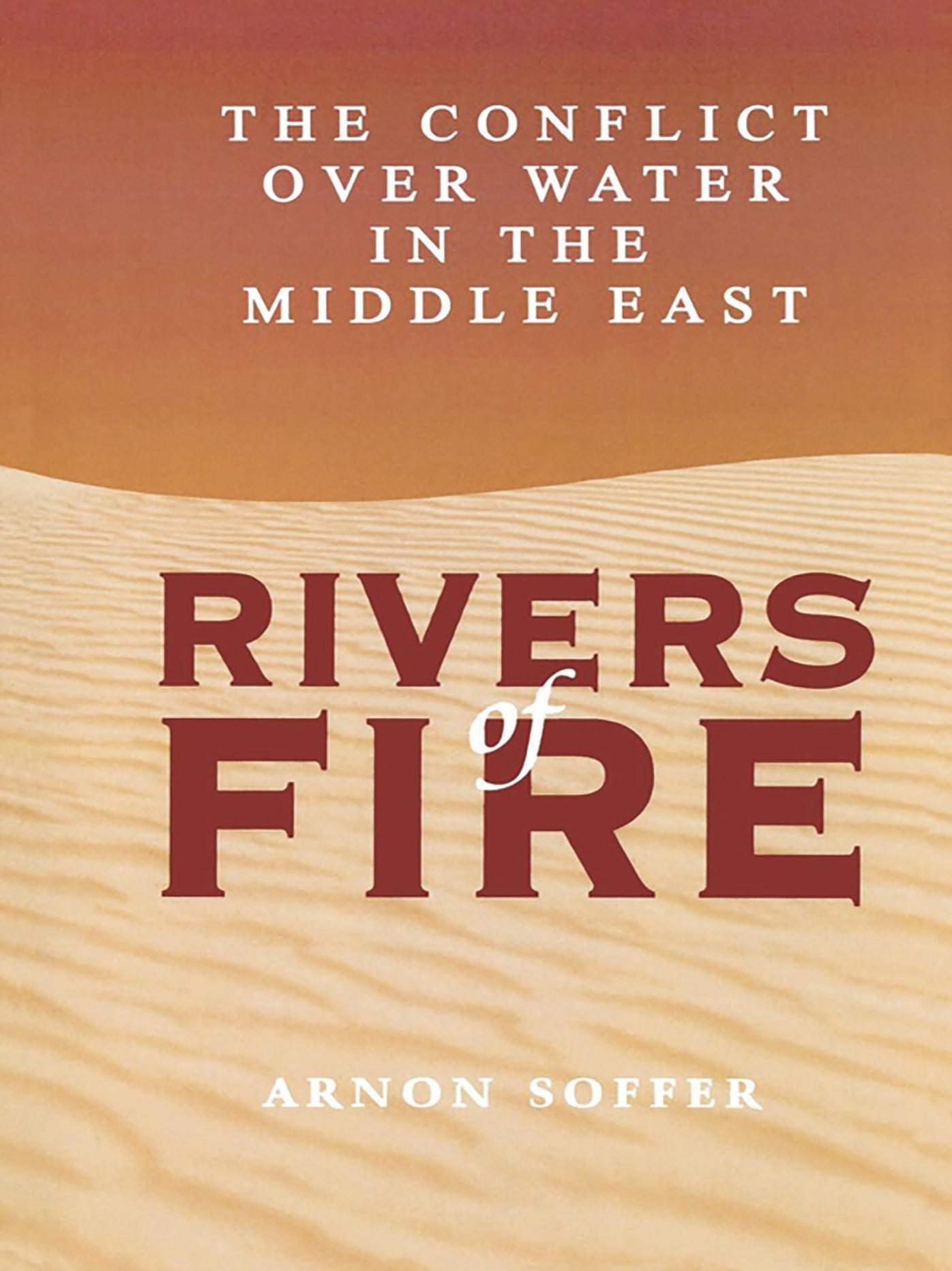 Rivers of Fire: The Conflict over Water in the Middle East