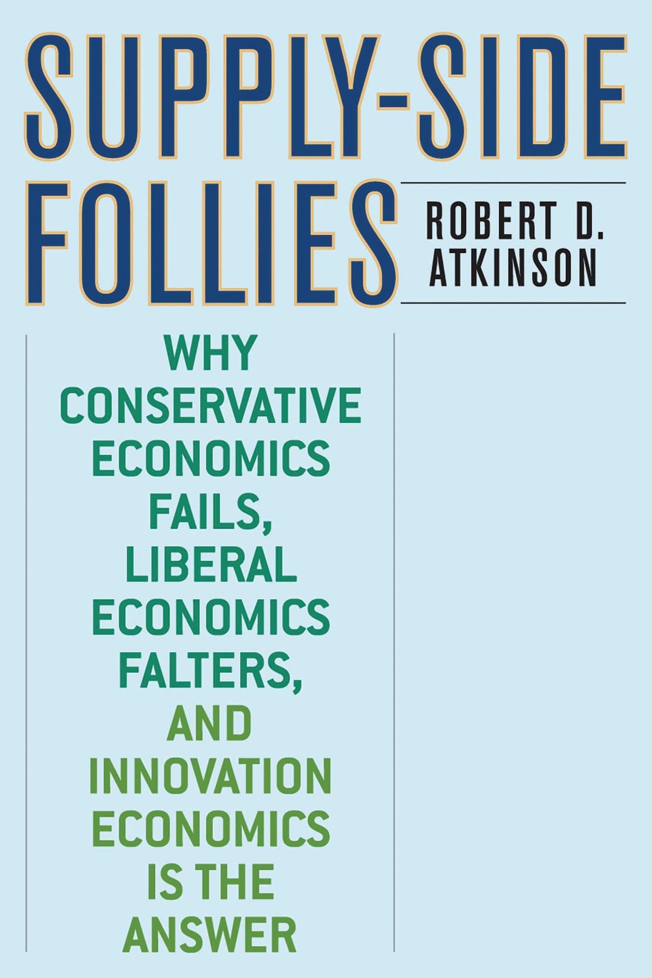 Supply-Side Follies: Why Conservative Economics Fails, Liberal Economics Falters, and Innovation Economics is the Answer