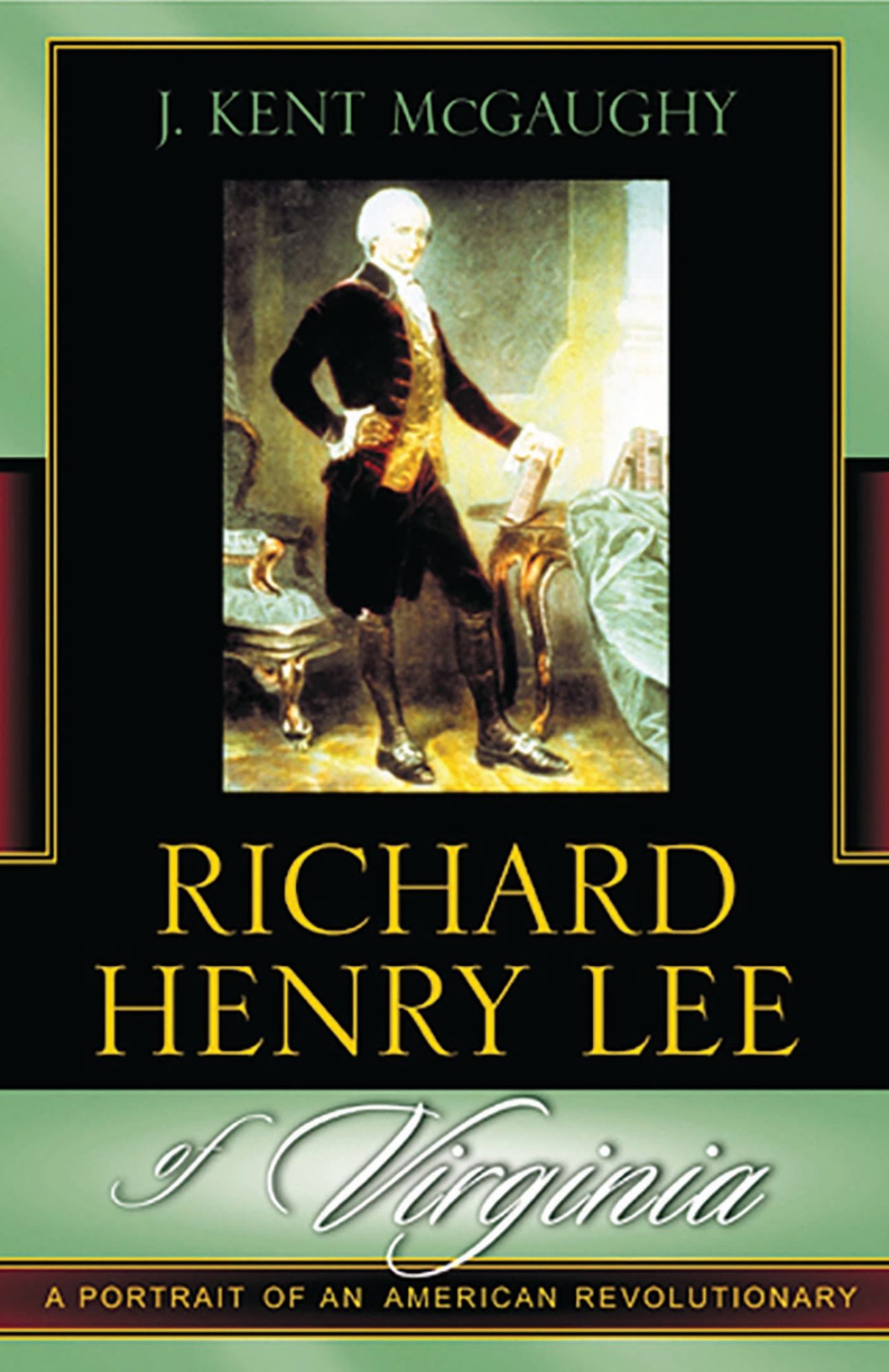 Richard Henry Lee of Virginia: A Portrait of an American Revolutionary