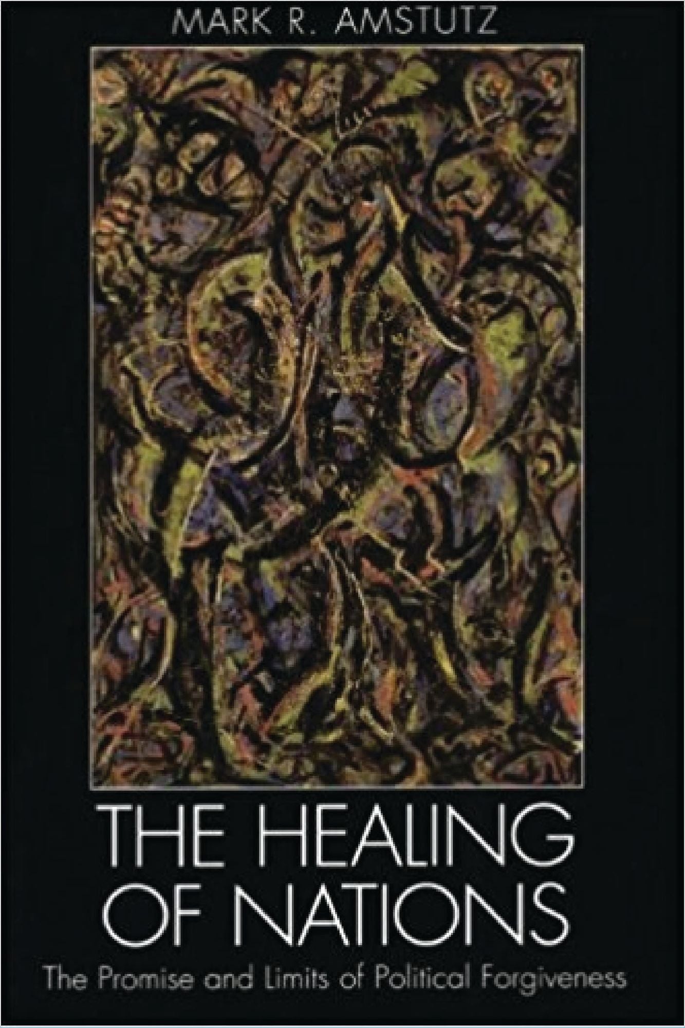 The Healing of Nations: The Promise and Limits of Political Forgiveness