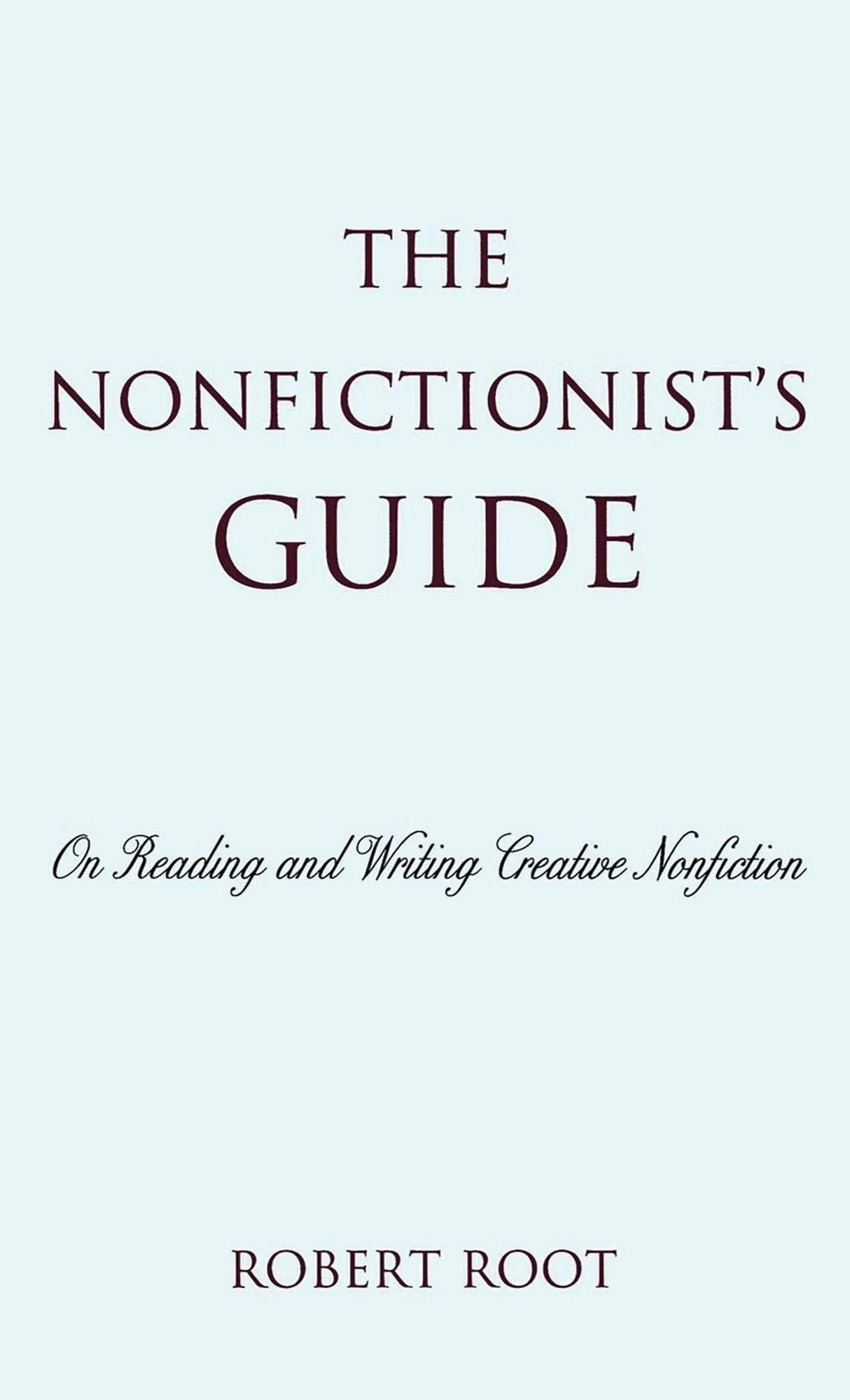 The Nonfictionist's Guide: On Reading and Writing Creative Nonfiction