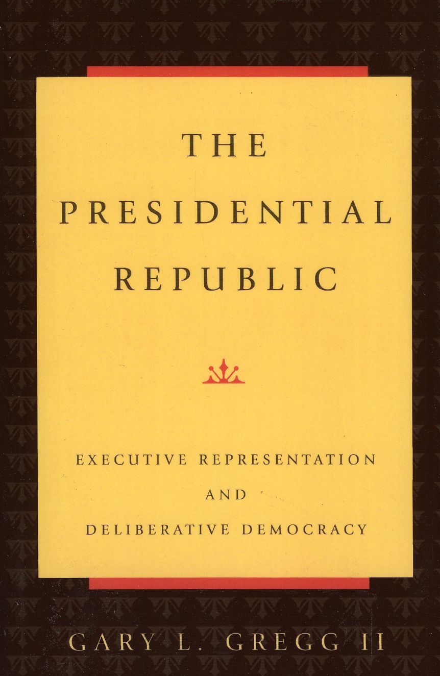 The Presidential Republic: Executive Representation and Deliberative Democracy