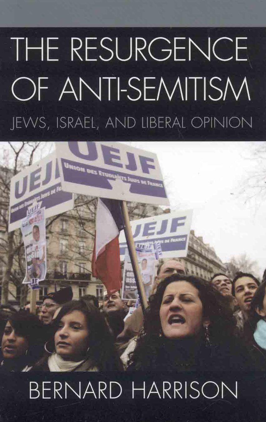 The Resurgence of Anti-Semitism: Jews, Israel, and Liberal Opinion