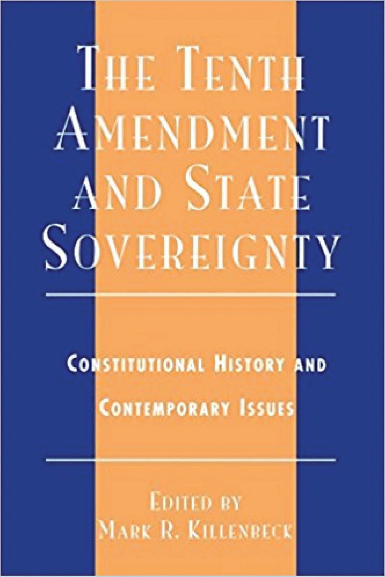 The Tenth Amendment and State Sovereignty: Constitutional History and Contemporary Issues